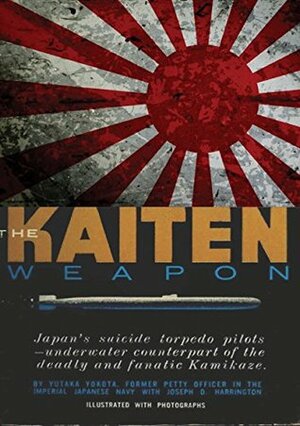 The Kaiten Weapon by Joseph Daniel Harrington, Yutaka Yokota