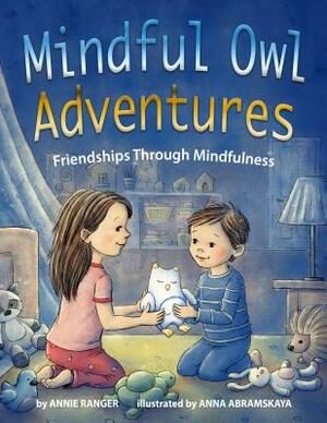Mindful Owl Adventures: Friendships Through Mindfulness by Annie Ranger