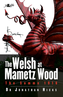 The Welsh at Mametz Wood: The Somme 1916 by Jonathan Hicks