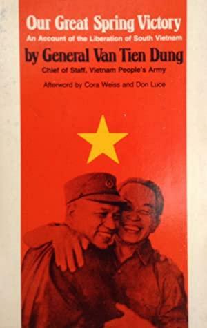 Our Great Spring Victory: An Account of the Liberation of South Vietnam by Văn Tiến Dũng, Cora Weiss, Don Luce