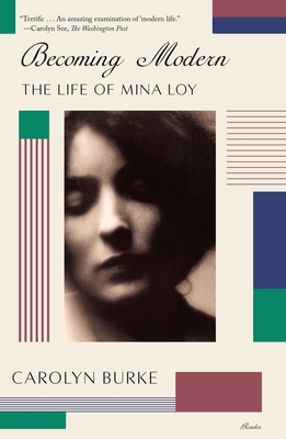 Becoming Modern: The Life of Mina Loy by Carolyn Burke