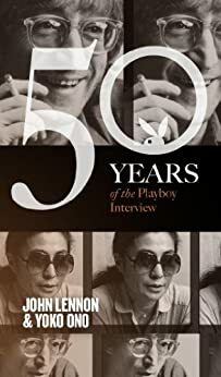 John Lennon and Yoko Ono: The Playboy Interview by Yoko Ono, John Lennon, Playboy Magazine