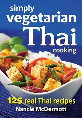 Simply Vegetarian Thai Cooking: 125 Real Thai Recipes by Nancie McDermott