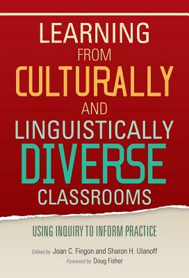 Learning from Culturally and Linguistically Diverse Classrooms: Using Inquiry to Inform Practice by 