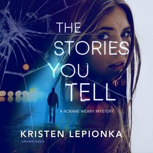 The Stories You Tell by Kristen Lepionka