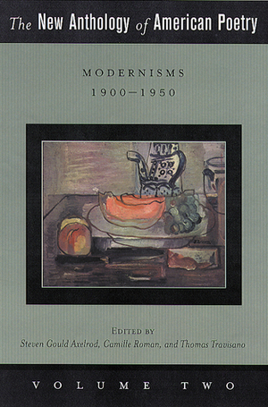 The New Anthology of American Poetry: Modernisms: 1900-1950 by Camille Roman, Thomas J. Travisano, Steven Gould Axelrod