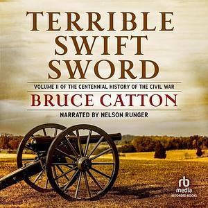 Terrible Swift Sword: The Centennial History of the Civil War Series, Volume 2 by Bruce Catton