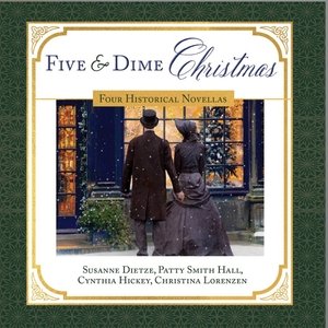 Five and Dime Christmas by Susanne Dietze, Cynthia Hickey, Christina Lorenzen, Patty Smith Hall