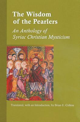 Wisdom of the Pearlers: An Anthology of Syriac Christian Mysticism by 