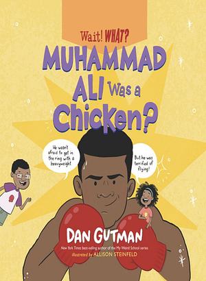 Muhammad Ali Was a Chicken? by Allison Steinfeld, Dan Gutman