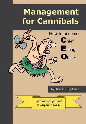 Management for Cannibals: How to Become Chief Eating Officer by Gaia Asher