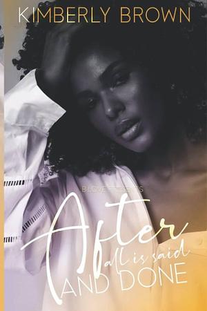 After All Is Said and Done by Kimberly Brown, Kimberly Brown