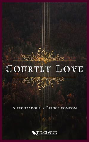 Courtly Love by T.D. Cloud