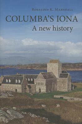 Columba's Iona: A New History by Rosalind K. Marshall