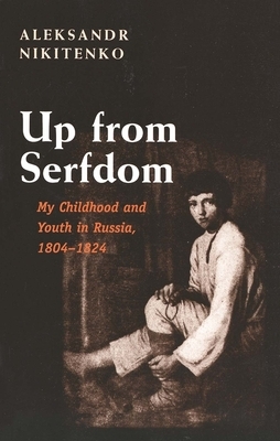 Up from Serfdom: My Childhood and Youth in Russia, 1804-1824 by Aleksandr Nikitenko