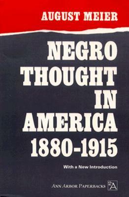 Negro Thought in America, 1880-1915: Racial Ideologies in the Age of Booker T. Washington by August Meier