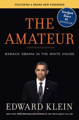 The Amateur: Barack Obama in the White House by Edward Klein