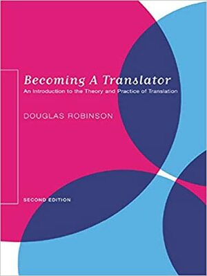 Becoming a Translator: An Introduction to the Theory and Practice of Translation by Douglas Robinson