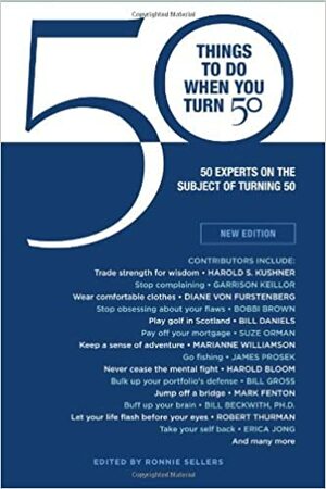 50 Things to Do When You Turn 50: 50 Experts on the Subject of Turning 50 by Ronnie Sellers