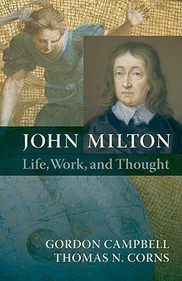 John Milton: Life, Work, and Thought by Thomas N. Corns, Gordon Campbell