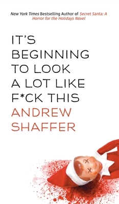 It's Beginning to Look a Lot Like F*ck This: A Humorous Holiday Anthology by Andrew Shaffer