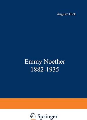 Emmy Noether: 1882-1935 by Dick, Dick