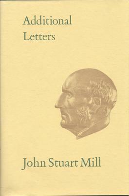 Additional Letters: Volume XXXII by John Stuart Mill