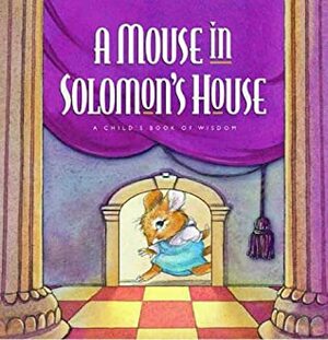 A Mouse in Solomon's House: A Child's Book of Wisdom by Normand Chartier, Mack Thomas