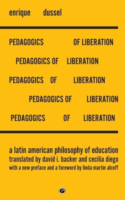 Pedagogics of Liberation: A Latin American Philosophy of Education by 