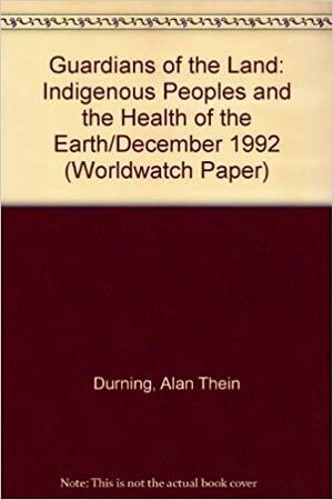 Guardians of the Land: Indigenous Peoples and the Health of the Earth by Alan Thein Durning