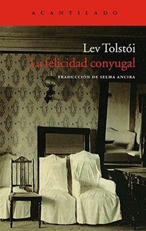 La felicidad conyugal by Leo Tolstoy