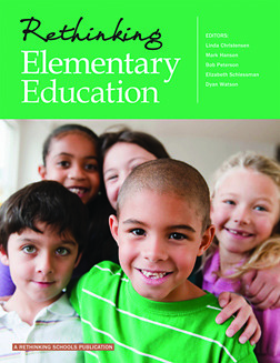 Rethinking Elementary Education by Linda Christensen, Elizabeth Schlessman, Dyan Watson, Bob Peterson