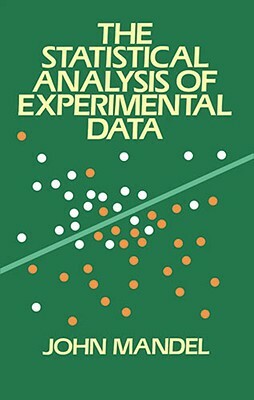 The Statistical Analysis of Experimental Data by Mandel, John Mandel, Engineering