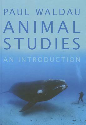 Animal Studies: An Introduction by Paul Waldau