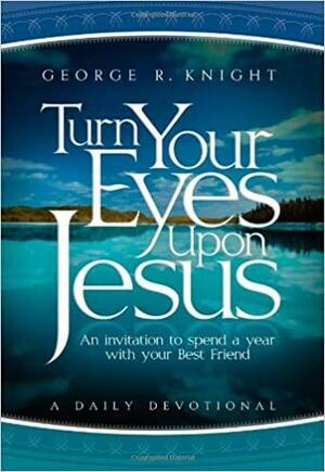 Turn Your Eyes Upon Jesus by George R. Knight