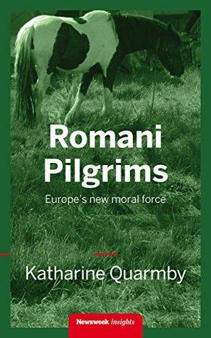 Romani Pilgrims: Europe's new moral force by Katharine Quarmby