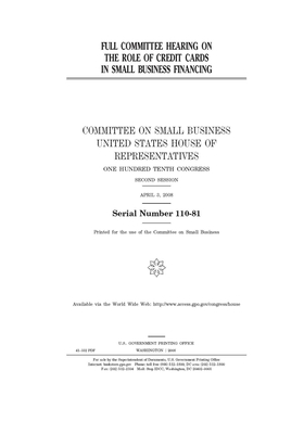 Full committee hearing on the role of credit cards in small business financing by United States House of Representatives, Committee on Small Business (house), United State Congress