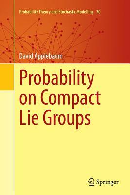 Probability on Compact Lie Groups by David Applebaum