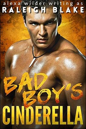 Bad Boy's Cinderella by Raleigh Blake, Alexa Wilder