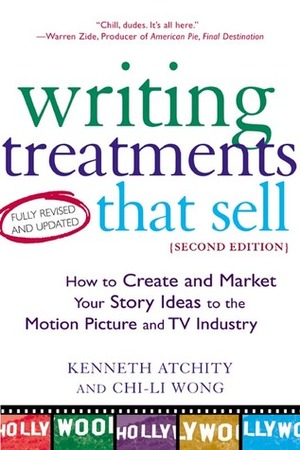 Writing Treatments That Sell: How to Create and Market Your Story Ideas to the Motion Picture and TV Industry by Kenneth Atchity, Chi-Li Wong