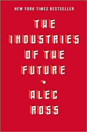 Індустрії майбутнього by Alec J. Ross