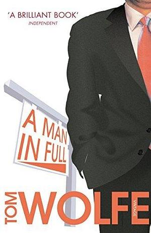 A Man In Full: A razor-sharp satire, now a major Netflix series by Tom Wolfe, Tom Wolfe