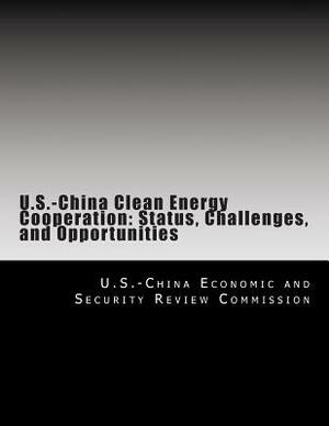 U.S.-China Clean Energy Cooperation: Status, Challenges, and Opportunities by U. S. -China Economic and Security Revie