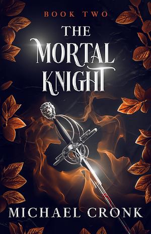 The Mortal Knight by Michael Cronk