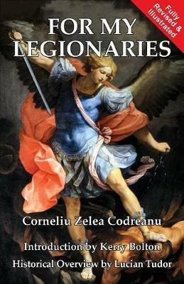 For my Legionaries by Lucian Tudor, Corneliu Zelea Codreanu, Kerry Bolton