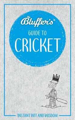 Bluffer's Guide to Cricket by James Trollope