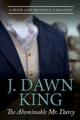 The Abominable Mr. Darcy: A Pride and Prejudice Variation by J. Dawn King