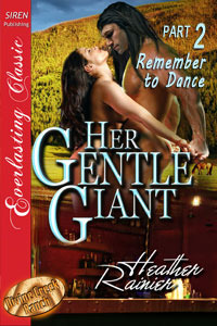 Her Gentle Giant, Part 2: Remember to Dance by Heather Rainier