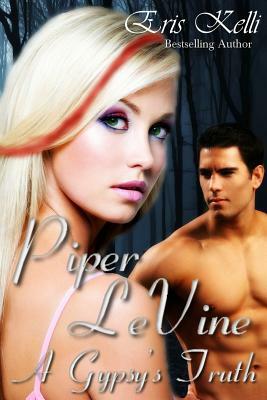 Piper LeVine, A Gypsy's Truth by Eris Kelli