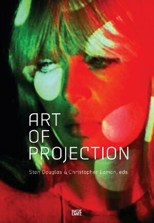 Art of Projection by Beatriz Colomina, Mieke Bal, Christopher Eamon, Stan Douglas